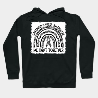 We Fight Together Carcinoid Cancer Awareness Hoodie